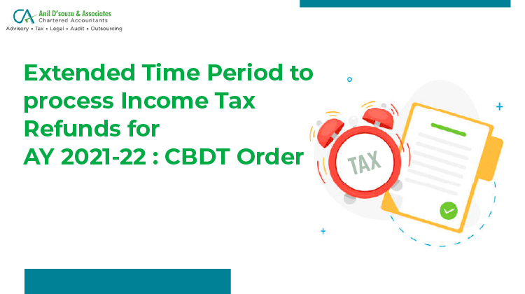 Extended Time Period to process Income Tax Refunds for AY 2021-22 : CBDT Order